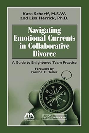 navigating emotional currents in collaborative divorce a guide to enlightened team practice 1st edition kate