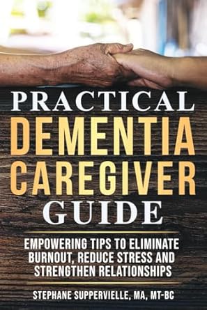 practical dementia caregiver guide empowering tips to eliminate burnout reduce stress and strengthen