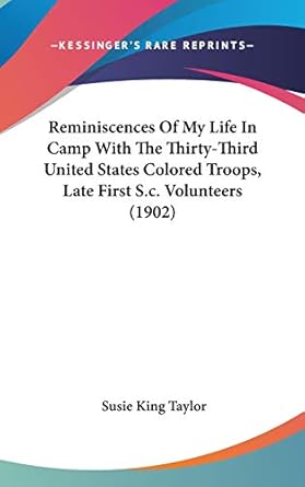 reminiscences of my life in camp with the thirty third united states colored troops late first s c volunteers