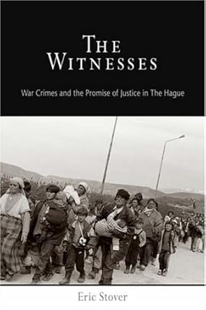 the witnesses war crimes and the promise of justice in the hague 1st edition eric stover 0812238907,