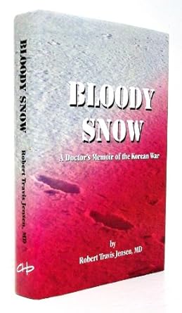 bloody snow a doctors memoir of the korean war 1st edition robert travis jensen 1594085404, 978-1594085406