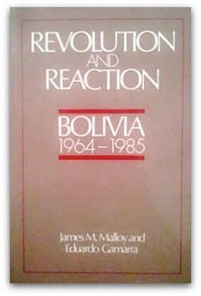 revolution and reaction bolivia 1964 1985 1st edition james m malloy ,eduardo gamarra 0887381596,