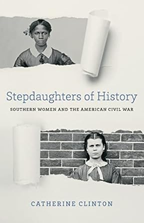 stepdaughters of history southern women and the american civil war 1st edition catherine clinton 0807176222,