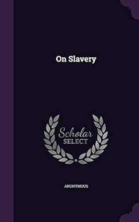 on slavery 1st edition anonymous 134205895x, 978-1342058959