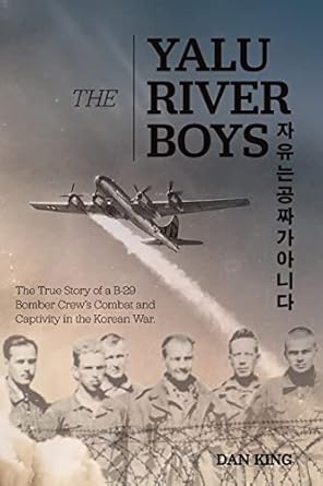 the yalu river boys the true story of a b 29 bomber crews combat and captivity in the korean war 1st edition