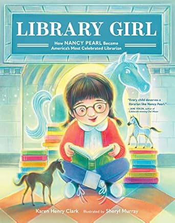 library girl how nancy pearl became americas most celebrated librarian 1st edition karen henry clark ,sheryl