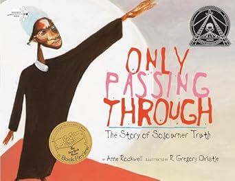 only passing through the story of sojourner truth 1st edition anne rockwell ,r gregory christie 044041766x,