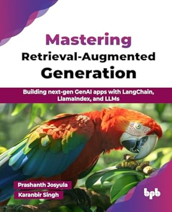 mastering retrieval augmented generation building next gen genai apps with langchain llamaindex and llms 1st