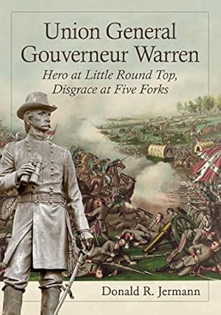 union general gouverneur warren hero at little round top disgrace at five forks 1st edition donald r jermann