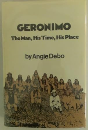 geronimo the man his time his place 1st edition angie debo 0806113332, 978-0806113333