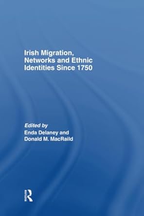 irish migration networks and ethnic identities since 1750 1st edition donald macraild ,enda delaney