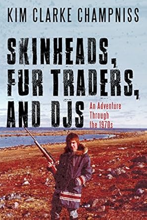 skinheads fur traders and djs an adventure through the 1970s 1st edition kim clarke champniss 145973923x,
