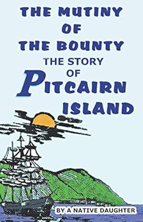 the mutiny of the bounty and story of pitcairn island 1790 1894 by rosalind amelia young a native daughter