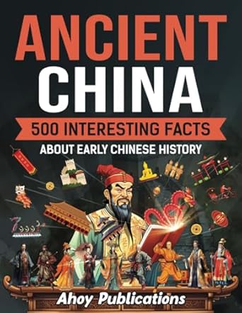 ancient china 500 interesting facts about early chinese history 1st edition ahoy publications 1961217287,