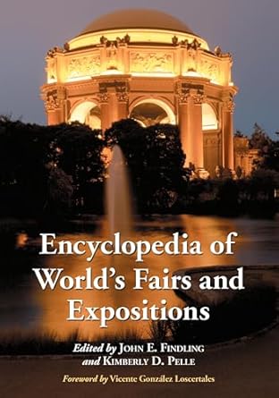 encyclopedia of worlds fairs and expositions 1st edition john e findling ,kimberly d pelle 1476664501,
