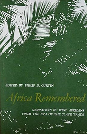 africa remembered narratives by west africans from the era of the slave trade 1st edition philip d curtin