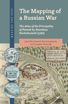 the mapping of a russian war the atlas of the principality of polatsk by stanislaw pacholowiecki 1st edition