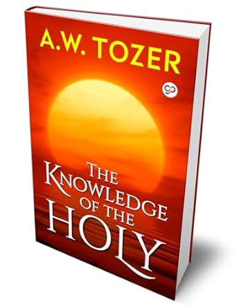 the knowledge of the holy 1st edition a w tozer 9389157234, 978-9389157239