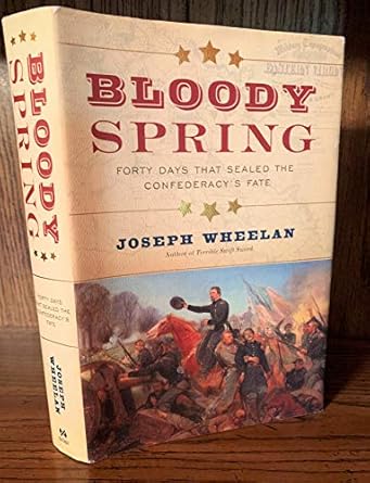 bloody spring forty days that sealed the confederacys fate 1st edition joseph wheelan 0306822067,