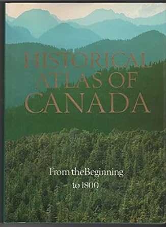 historical atlas of canada vol 1 from the beginning to 1800 1st edition r cole harris ,geoffrey j matthews