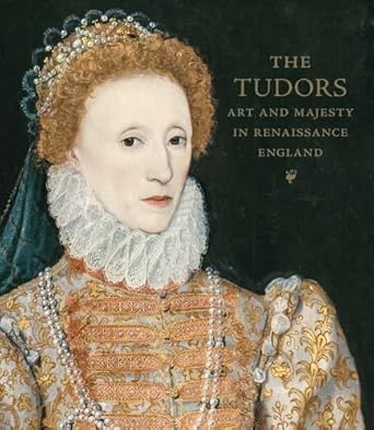 the tudors art and majesty in renaissance england 1st edition elizabeth cleland ,adam eaker ,marjorie e