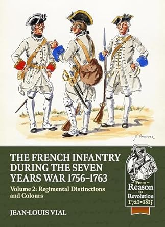french infantry during the seven years war 1756 1763 volume 2 regimental distinctions and colours 1st edition