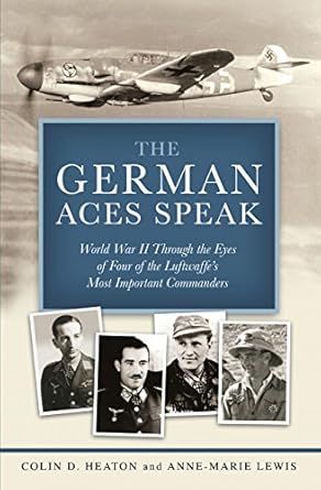 the german aces speak world war ii through the eyes of four of the luftwaffes most important commanders 1st