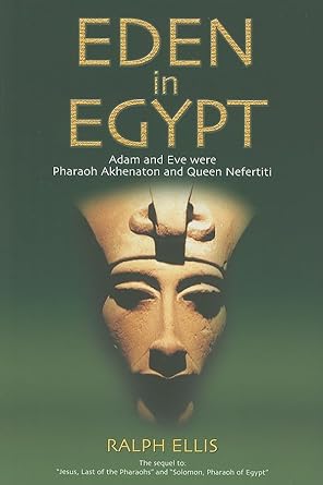 eden in egypt adam and eve were pharaoh akhenaton and queen nefertiti 1st edition ralph ellis 1931882959,