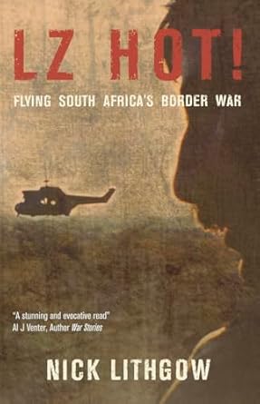 lz hot flying south africas border war 1st edition nick lithgow 1908916591, 978-1908916594