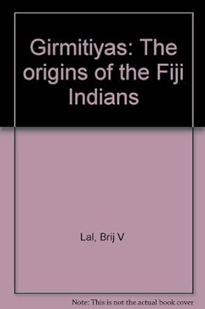 girmitiyas the origins of the fiji indians 1st edition brij v lal 0959547738, 978-0959547733