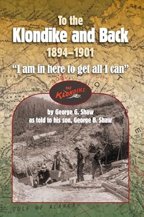 to the klondike and back 1st edition george b shaw 1884592651, 978-1884592652