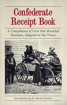 confederate receipt book a compilation of over one hundred receipts adapted to the times 1st edition e merton