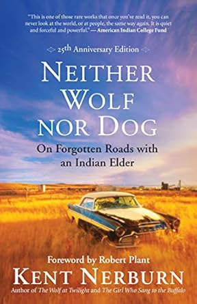 neither wolf nor dog 25th on forgotten roads with an indian elder 1st edition kent nerburn ,robert plant