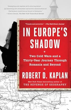 in europes shadow two cold wars and a thirty year journey through romania and beyond 1st edition robert d