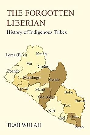 the forgotten liberian history of indigenous tribes 1st edition teah wulah 1418479691, 978-1418479695