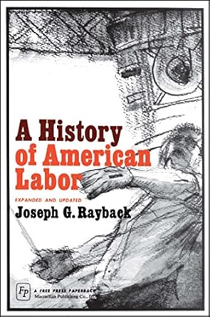 history of american labor 1st edition joseph g rayback 0029258502, 978-0029258507
