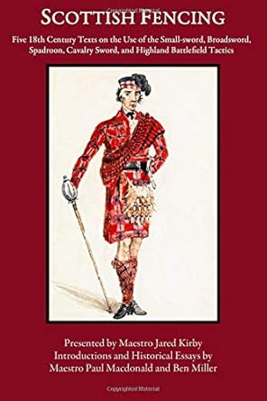 scottish fencing five 18th century texts on the use of the small sword broadsword spadroon cavalry sword and