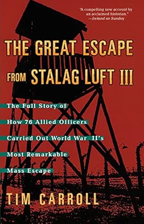 the great escape from stalag luft iii the full story of how 76 allied officers carried out world war iis most