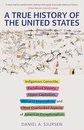 a true history of the united states indigenous genocide racialized slavery hyper capitalism militarist