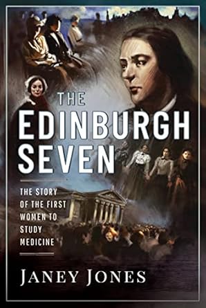 the edinburgh seven the story of the first women to study medicine 1st edition janey jones 139909923x,