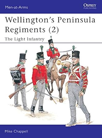 men at arms 400 wellingtons peninsula regiments the light infantry 1st edition mike chappell 1841764035,