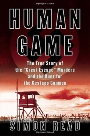 human game the true story of the great escape murders and the hunt for the gestapo gunmen 1st edition simon