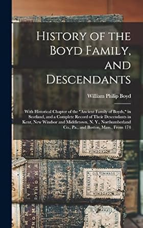 history of the boyd family and descendants with historical chapter of the ancient family of boyds in scotland