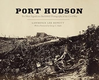 Port Hudson The Most Significant Battlefield Photographs Of The Civil War