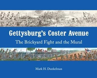gettysburgs coster avenue the brickyard fight and the mural 1st edition mark h dunkelman 0999304917,