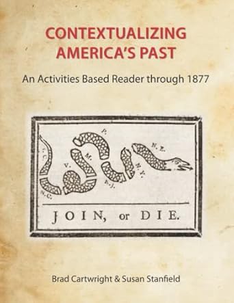 contextualizing americas past an activities based reader through 1877 1st edition brad cartwright ,susan