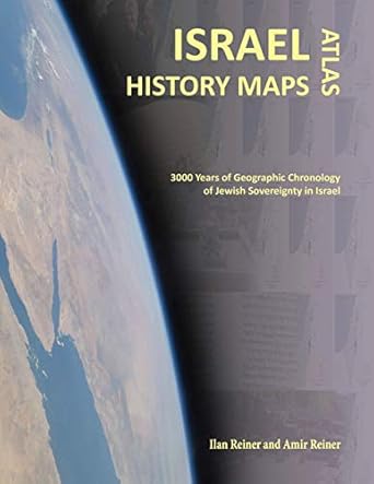 israel history maps 3000 years of geographic chronology of jewish sovereignty in the holy land 1st edition