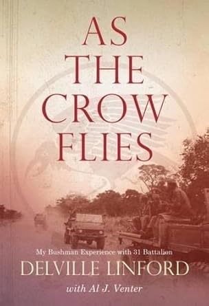 as the crow flies my bushman experience with 31 battalion 1st edition delville linford ,al venter 1485302684,