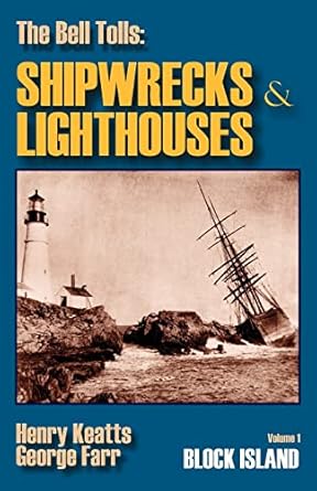 the bell tolls shipwrecks and lighthouses volume 1 block island 1st edition henry keatts ,george farr