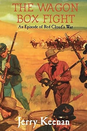 the wagon box fight an episode of red clouds war 1st edition jerry keenan 1882810872, 978-1882810871